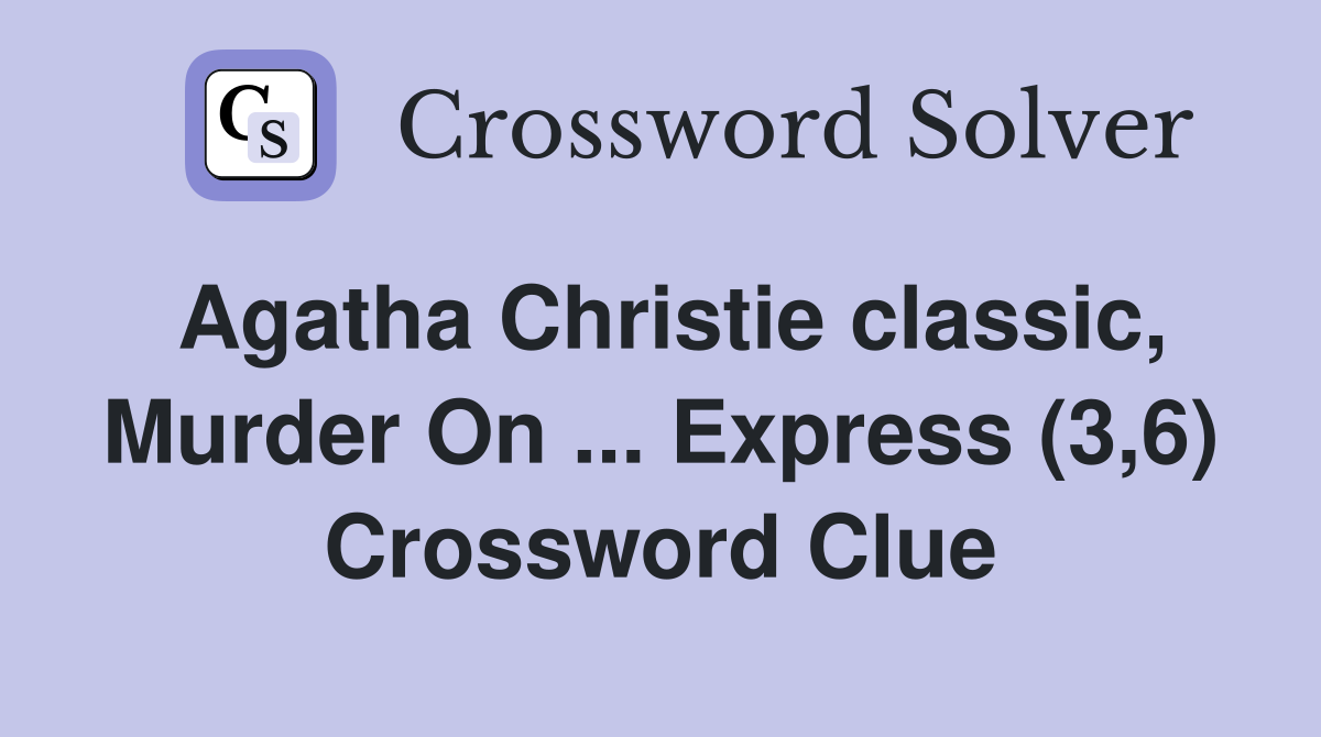 Agatha Christie classic, Murder On Express (3,6) Crossword Clue